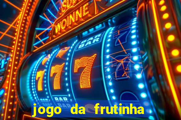 jogo da frutinha de ganhar dinheiro